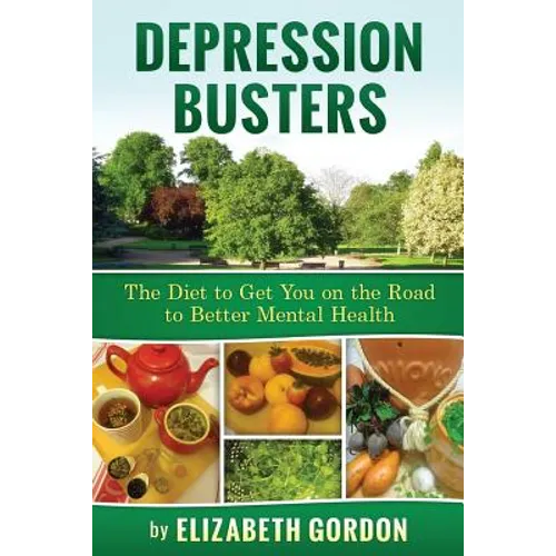 Depression Busters: The Diet to Get You on the Road to Better Mental Health. - Paperback