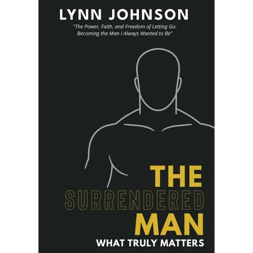 The Surrendered Man: What Truly Matters - Hardcover