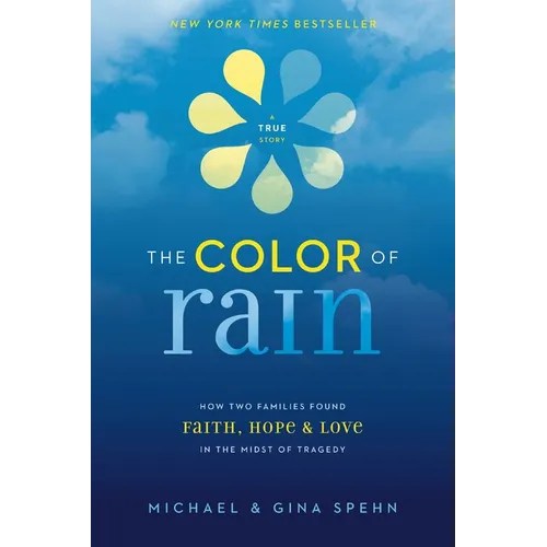The Color of Rain: How Two Families Found Faith, Hope, and Love in the Midst of Tragedy - Paperback