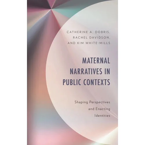 Maternal Narratives in Public Contexts: Shaping Perspectives and Enacting Identities - Hardcover
