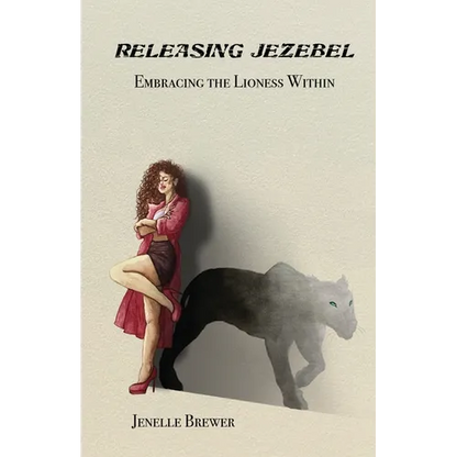 Releasing Jezebel: Embracing The Lioness Within - Paperback