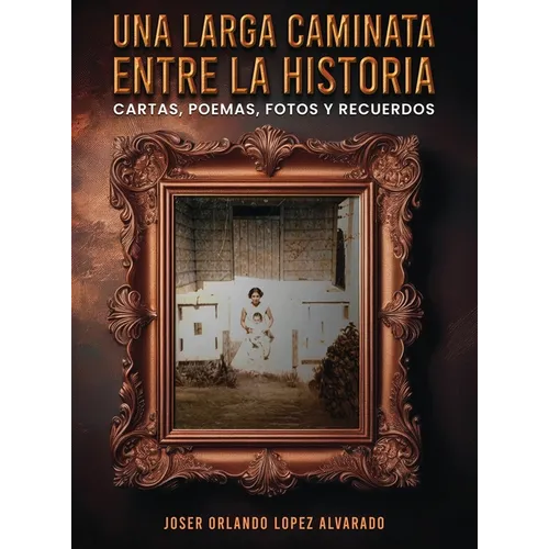 Una Larga Caminata, Entre Cartas, Poemas Y Recuerdos: Mis Vivencias - Hardcover