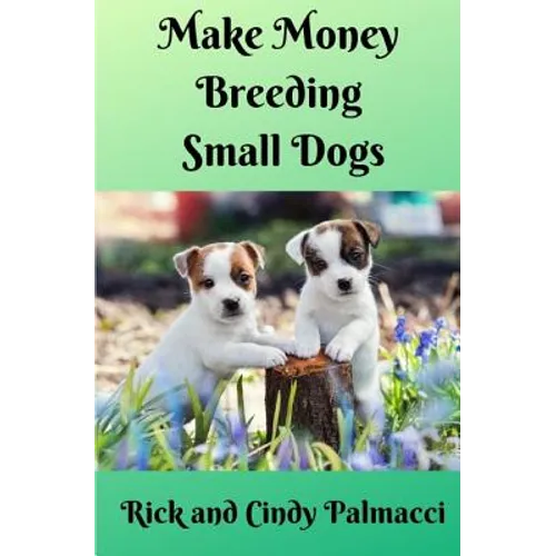 Make Money Breeding Small Dogs - Paperback