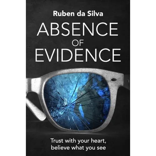 Absence of Evidence: Trust With Your Heart, Believe What You See - Paperback