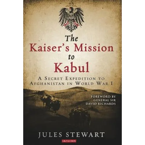 The Kaiser's Mission to Kabul: A Secret Expedition to Afghanistan in World War I - Hardcover