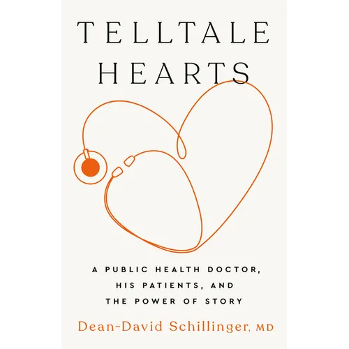 Telltale Hearts: A Public Health Doctor, His Patients, and the Power of Story - Hardcover