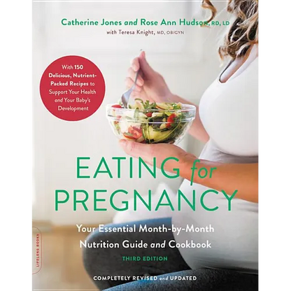 Eating for Pregnancy: Your Essential Month-By-Month Nutrition Guide and Cookbook - Paperback