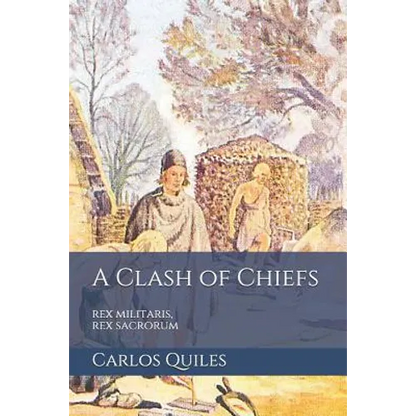 A Clash of Chiefs: rex militaris, rex sacrorum: Population genomics, archaeology, and ethnolinguistics from the Bronze Age to the Middle Ages - Paperback