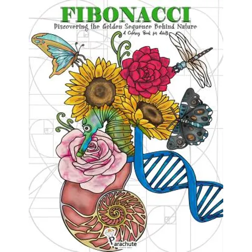 Fibonacci: Discovering the Golden Sequence Behind Nature: A Coloring Book for Adults - Paperback