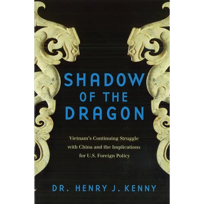 Shadow of the Dragon: Vietnam's Continuing Struggle with China and the Implications for U.S. Foreign Policy - Paperback