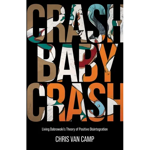 Crash Baby Crash: Living Dabrowski's Theory of Positive Disintegration - Paperback