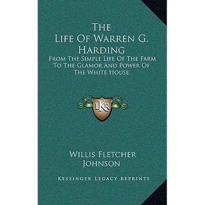 The Life Of Warren G. Harding: From The Simple Life Of The Farm To The Glamor And Power Of The White House - Hardcover