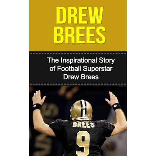 Drew Brees: The Inspirational Story of Football Superstar Drew Brees - Paperback
