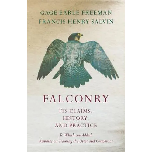 Falconry - Its Claims, History, and Practice - To Which are Added, Remarks on Training the Otter and Cormorant - Paperback