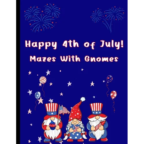Happy 4th of July Mazes With Gnomes: Mazes For Kids Ages 7-12 - Paperback