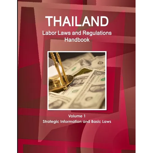 Thailand Labor Laws and Regulations Handbook Volume 1 Strategic Information and Basic Laws - Paperback