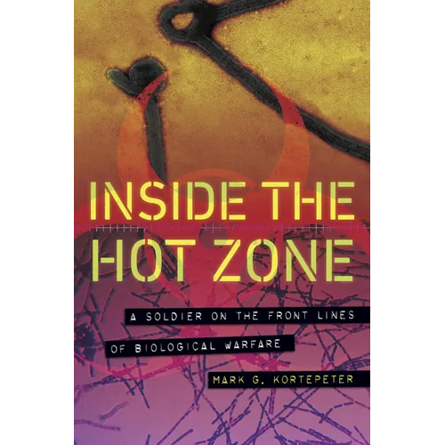 Inside the Hot Zone: A Soldier on the Front Lines of Biological Warfare - Hardcover