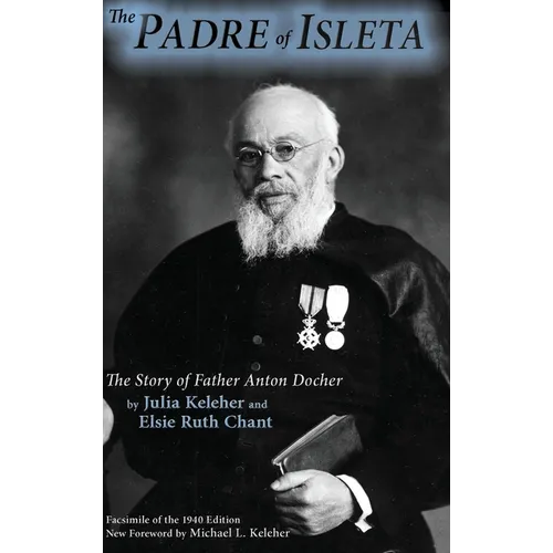 The Padre of Isleta: The Story of Father Anton Docher - Hardcover