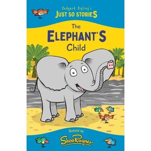The Elephant's Child: A fresh, new re-telling of the classic Just So Story by Rudyard Kipling - Paperback
