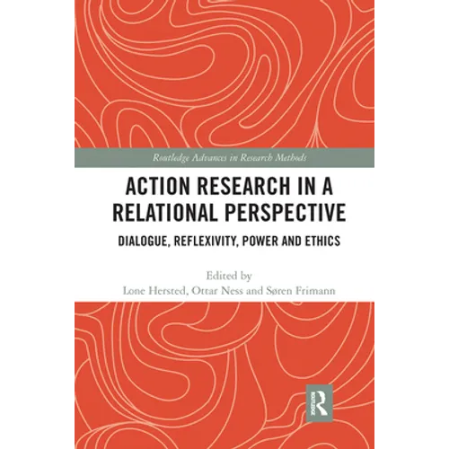 Action Research in a Relational Perspective: Dialogue, Reflexivity, Power and Ethics - Paperback