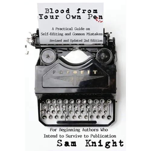 Blood From Your Own Pen: A Practical Guide on Self-Editing and Common Mistakes For Beginning Authors Who Intend to Survive to Publication - Paperback