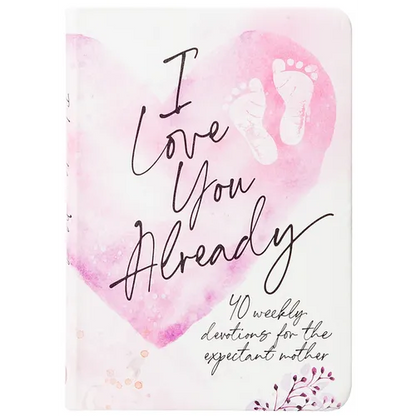 I Love You Already: 40 Weekly Devotions for the Expectant Mother - Imitation Leather
