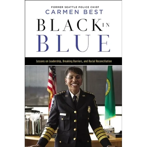Black in Blue: Lessons on Leadership, Breaking Barriers, and Racial Reconciliation - Hardcover