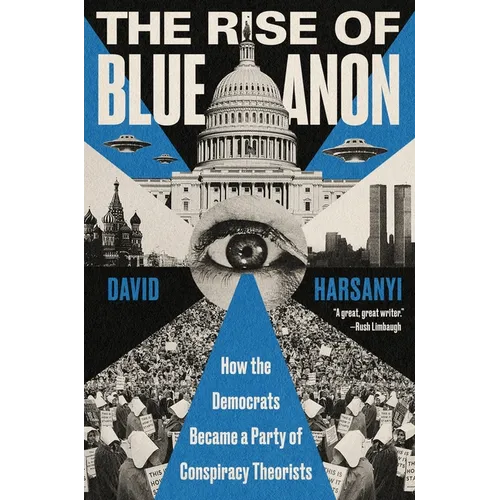 The Rise of Blueanon: How the Democrats Became a Party of Conspiracy Theorists - Hardcover