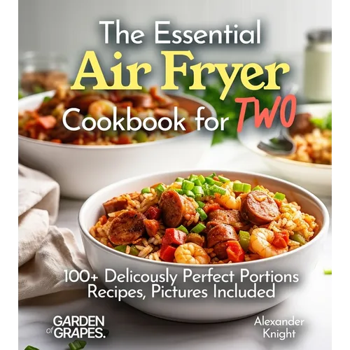 The Essential Air Fryer Cookbook for Two: 100+ Perfect Portions Recipes, Pictures Included - Paperback