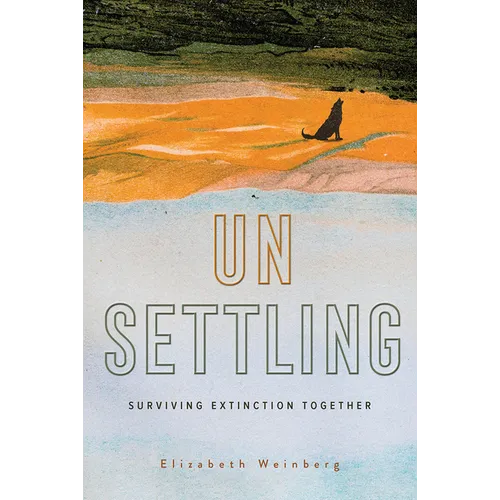 Unsettling: Surviving Extinction Together - Hardcover