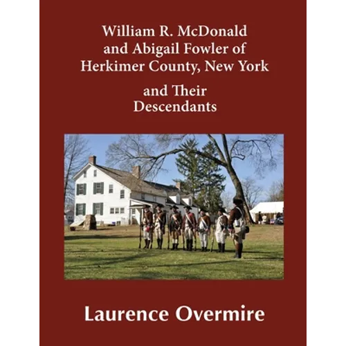William R. McDonald and Abigail Fowler of Herkimer County, New York and Their Descendants - Paperback