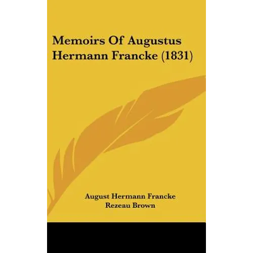 Memoirs Of Augustus Hermann Francke (1831) - Hardcover