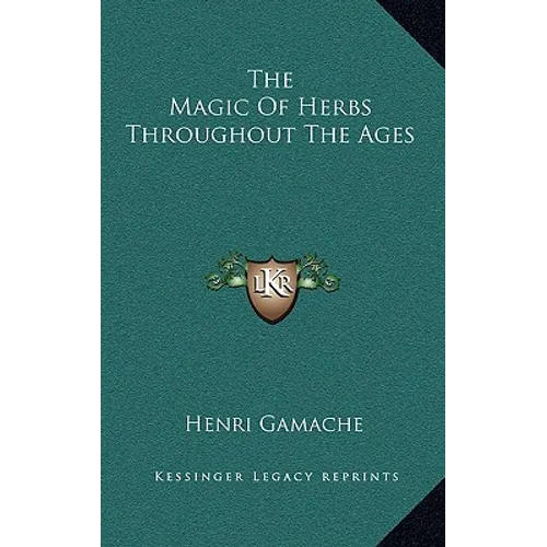 The Magic Of Herbs Throughout The Ages - Hardcover