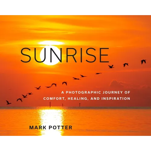 Sunrise: A Photographic Journey of Comfort, Healing, and Inspiration - Hardcover