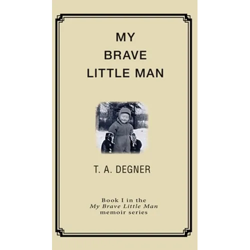 My Brave Little Man: A trauma filled childhood memoir - Hardcover