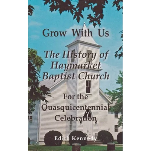 Grow With Us: The History of Haymarket Baptist Church - Paperback