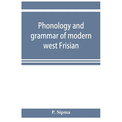 Phonology and grammar of modern west Frisian, with phonetic texts and glossary - Paperback