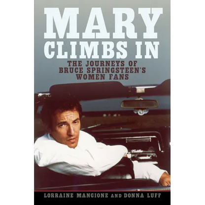 Mary Climbs in: The Journeys of Bruce Springsteen's Women Fans - Hardcover