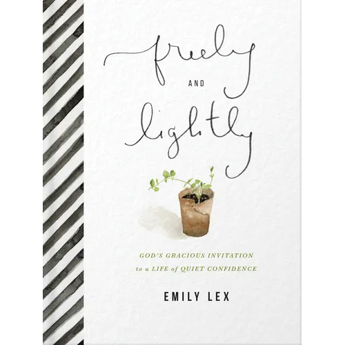 Freely and Lightly: God's Gracious Invitation to a Life of Quiet Confidence - Hardcover