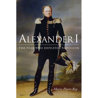 Alexander I: The Tsar Who Defeated Napoleon - Paperback