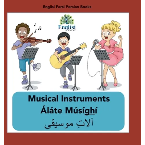 Persian Musical Instruments Áláte Músíghí: In English, Persian & Finglisi: Musical Instruments Áláte Músíghí - Hardcover