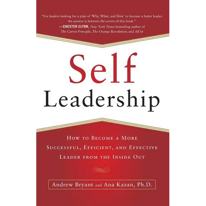 Self-Leadership: How to Become a More Successful, Efficient, and Effective Leader from the Inside Out - Paperback