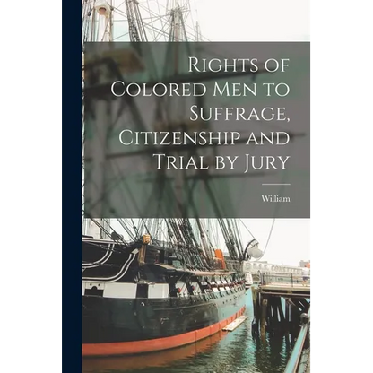 Rights of Colored Men to Suffrage, Citizenship and Trial by Jury - Paperback