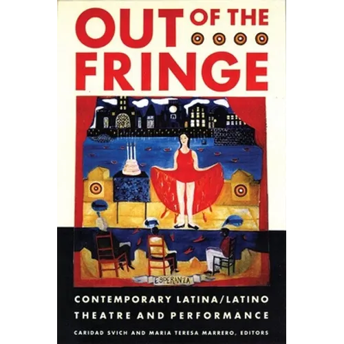 Out of the Fringe: Contemporary Latina/Latino Theatre and Performance - Paperback
