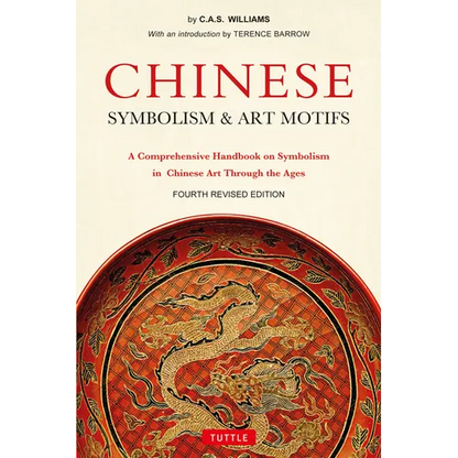 Chinese Symbolism & Art Motifs Fourth Revised Edition: A Comprehensive Handbook on Symbolism in Chinese Art Through the Ages - Paperback