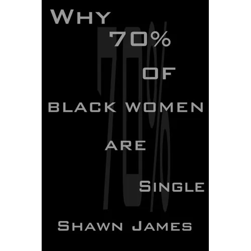 Why 70 Percent Of Black Women Are Single - Paperback