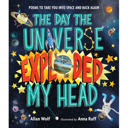 The Day the Universe Exploded My Head: Poems to Take You Into Space and Back Again - Hardcover