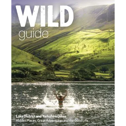 Wild Guide Lake District and Yorkshire Dales: Hidden Places and Great Adventures - Including Bowland and South Pennines - Paperback