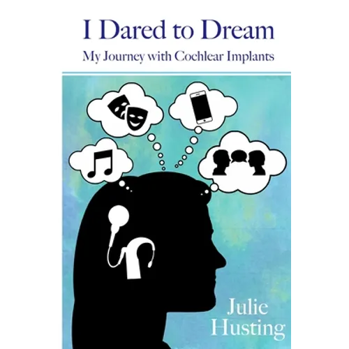 I Dared to Dream: My Journey with Cochlear Implants - Paperback