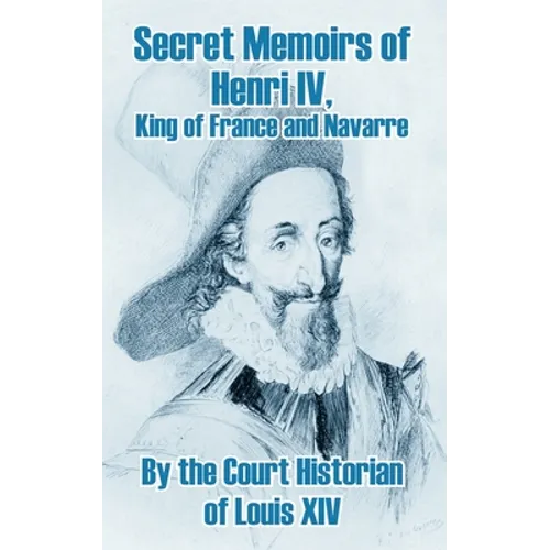Secret Memoirs of Henri IV., King of France and Navarre - Paperback